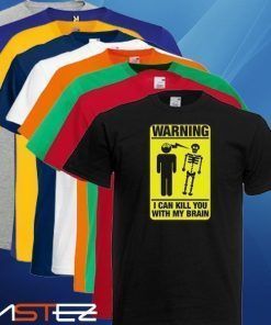 Camiseta Warning I can kill you with my brain