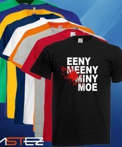 Camiseta Eeny Meeny Miny Moe